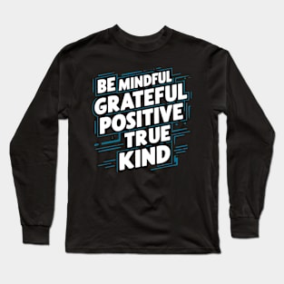 Be Mindful Grateful Positive True Kind Long Sleeve T-Shirt